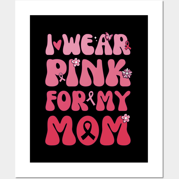 I wear Pink For My Mom Breast Cancer Awareness Wall Art by Imou designs